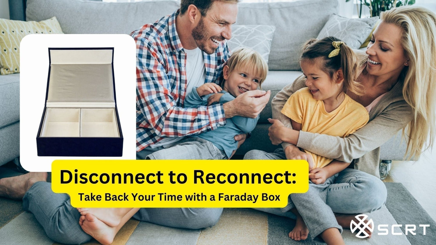 Disconnect to Reconnect: Take Back Your Time with a Faraday Box - SCRT - It's your choice