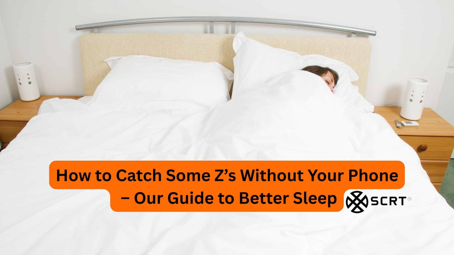 How to Catch Some Z’s Without Your Phone – Our Guide to Better Sleep - SCRT - It's your choice